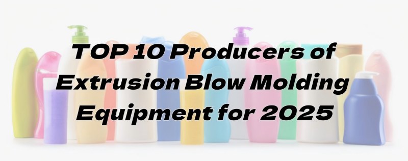 TOP 10 Produktantoj de Ekstruda Blow Molding Ekipaĵo por 2025